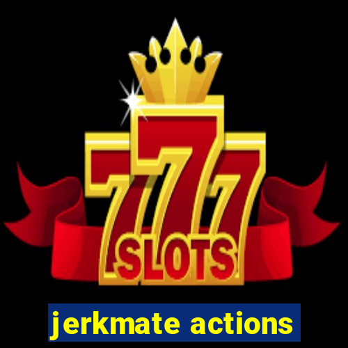 jerkmate actions